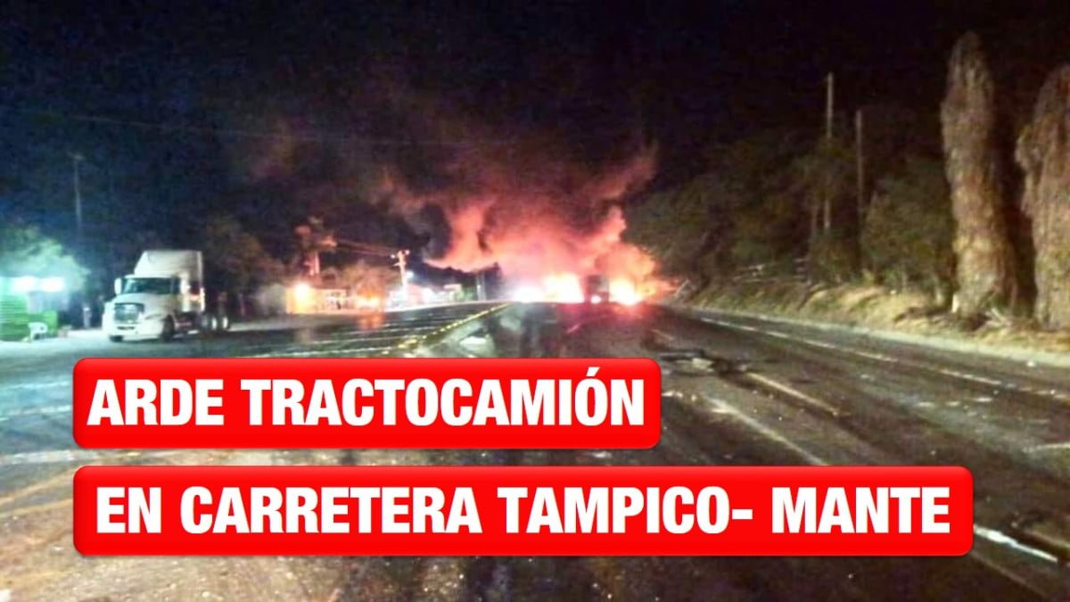 Choque causó incendio en la carretera Tampico-Mante