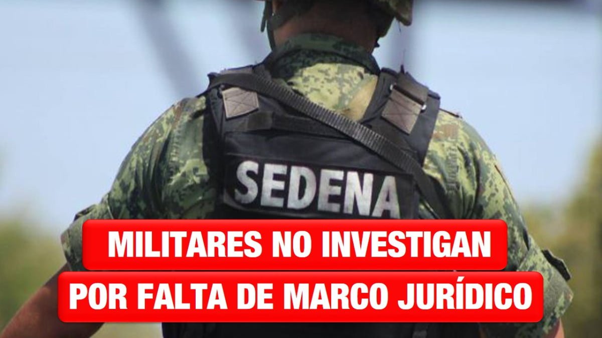 Urge marco jurídico para que Sedena y Marina realicen trabajos de investigación