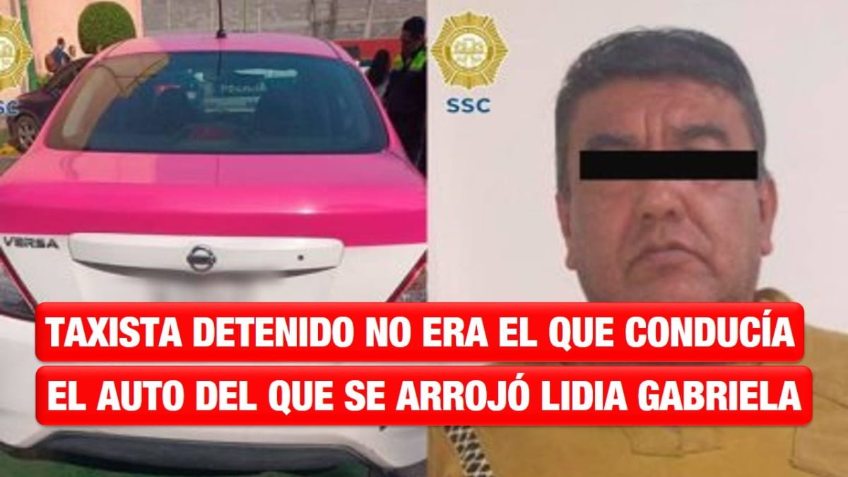 Taxista detenido por caso Lidia Gabriela no conducía el auto del que se arrojó