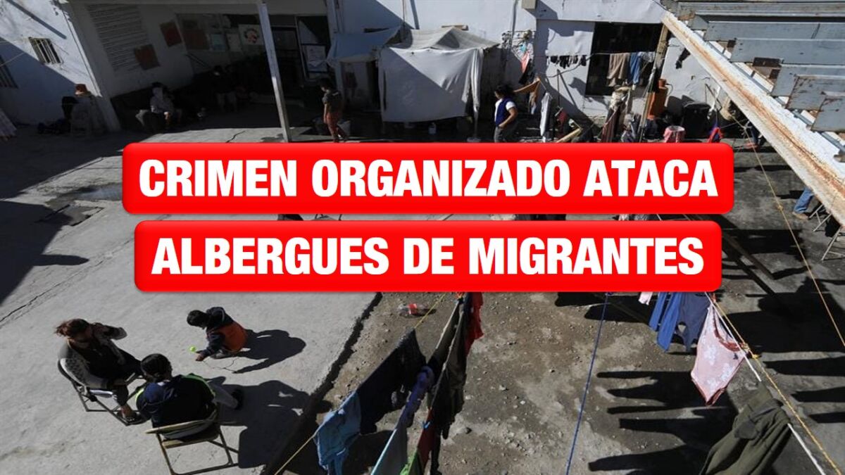 Activistas denuncian extorsiones y amenazas del crimen organizado a migrantes en albergues