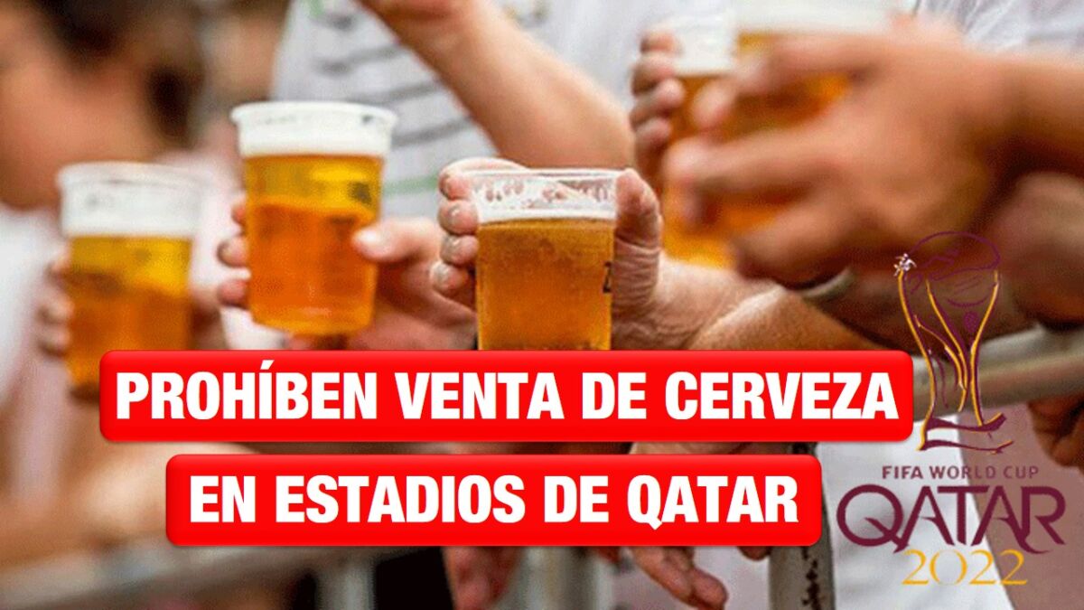 Prohíben venta de cerveza en estadios a dos días del inicio de Qatar 2022
