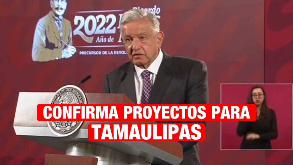 Confirma AMLO próximos proyectos para Tamaulipas.