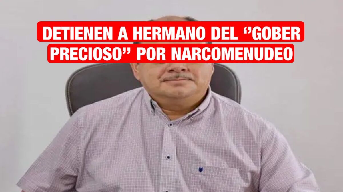 Detienen a hermano del »Gober Precioso» por narcomenudeo