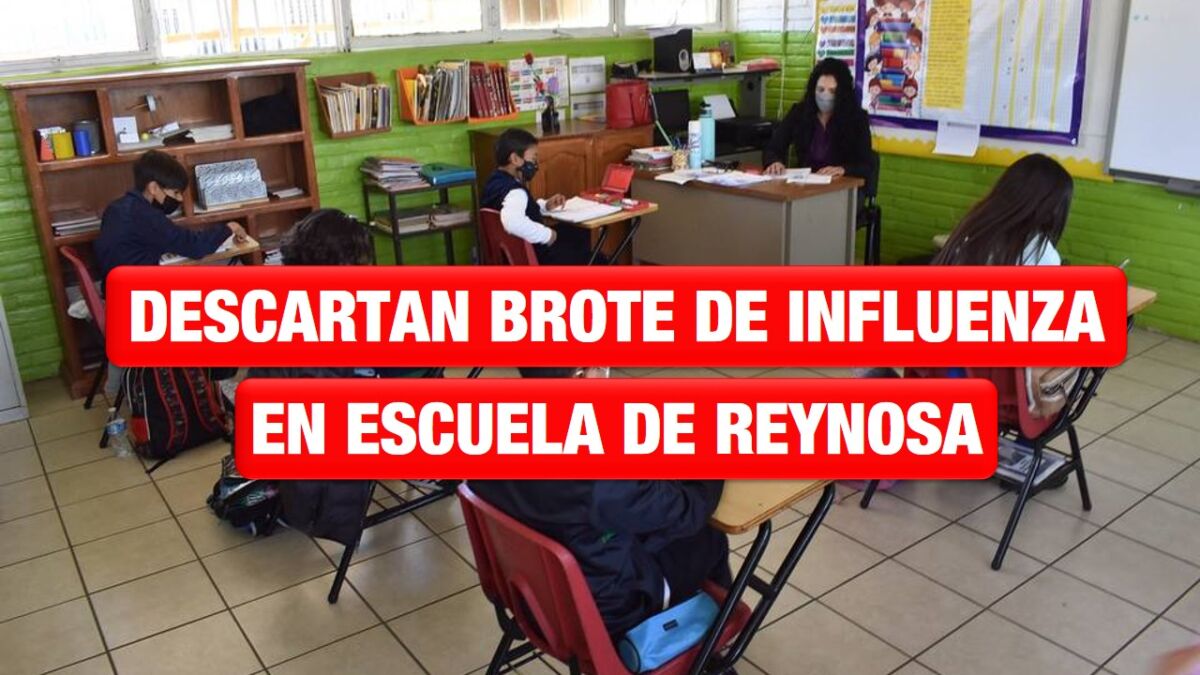 Descartan brote de influenza en escuela de Reynosa