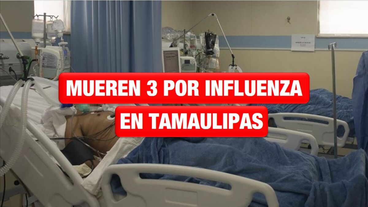 Tamaulipas ya suma tres muertes por influenza