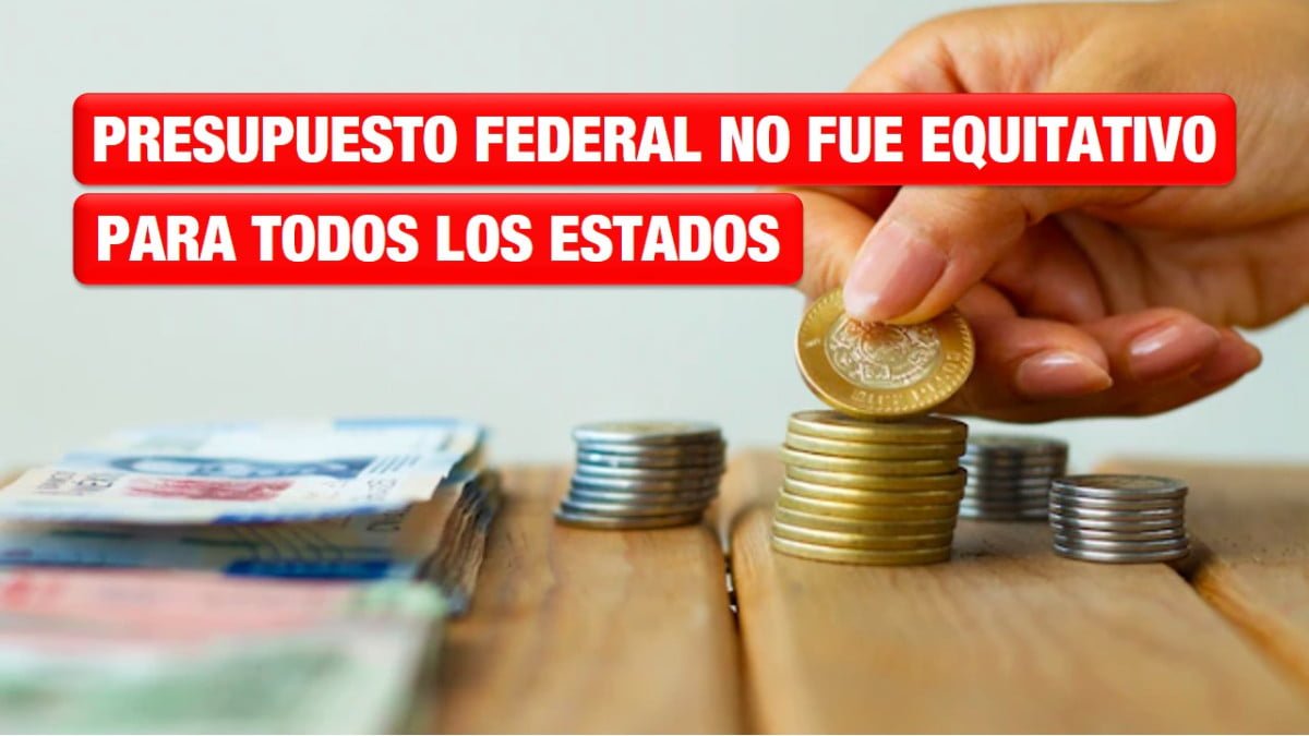 Presupuesto federal no fue equitativo para todos los estados