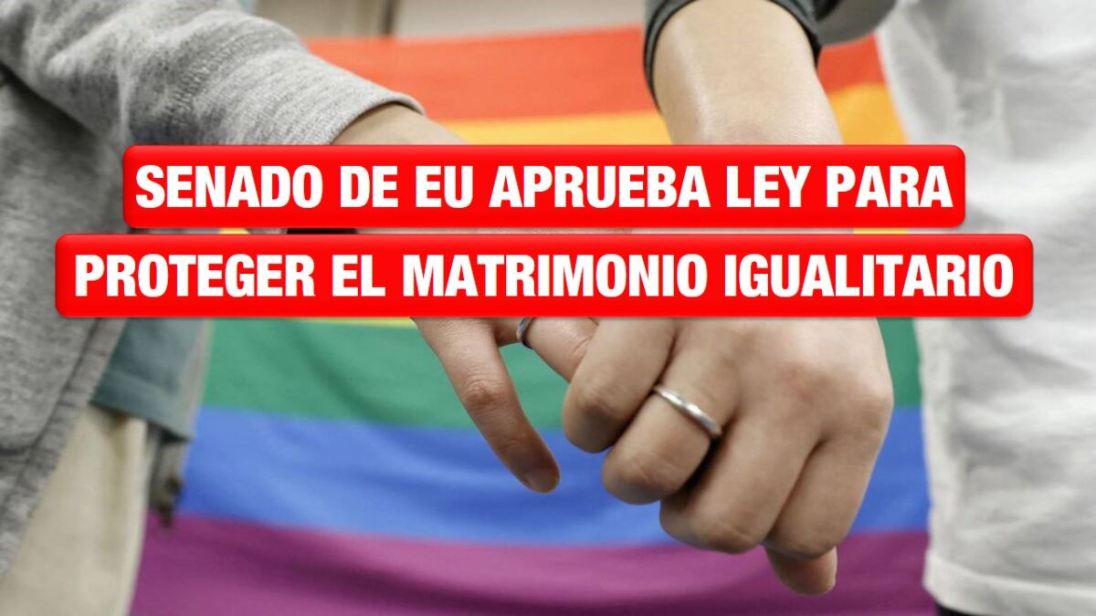 Senado de EU aprueba ley para proteger el matrimonio igualitario