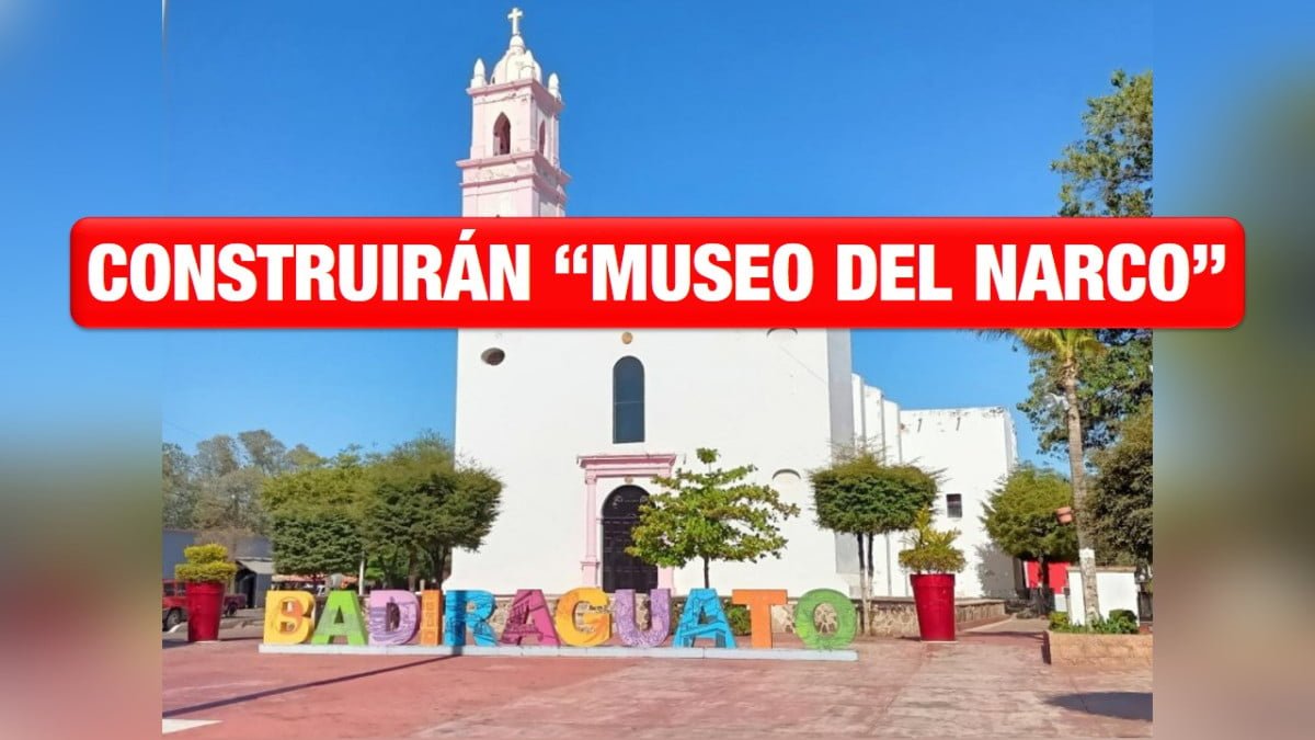 Construirán “Museo del Narco” en Badiraguato