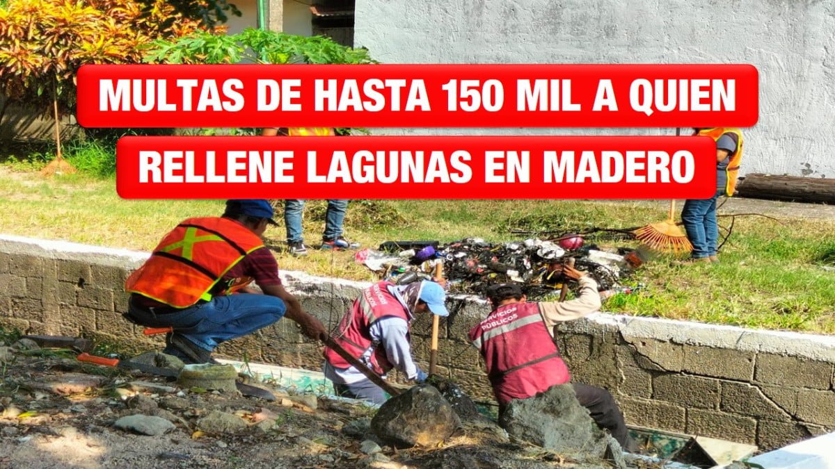 Elevarán multas en Ciudad Madero; hasta 150 mil a quien rellene lagunas