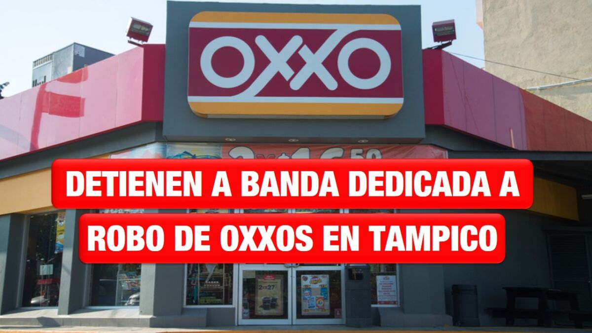 Detienen a banda dedicada a robo en Oxxos de Tampico