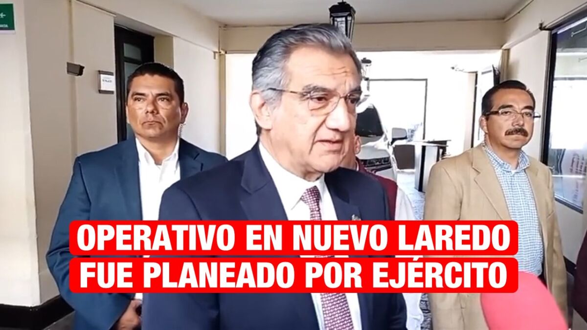 Operativo contra líder delincuencial en Nuevo Laredo fue planeado: AVA