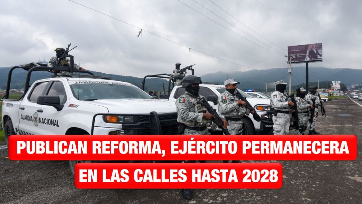 Publican Reforma que amplía hasta 2028 presencia de Fuerzas Armadas en seguridad pública