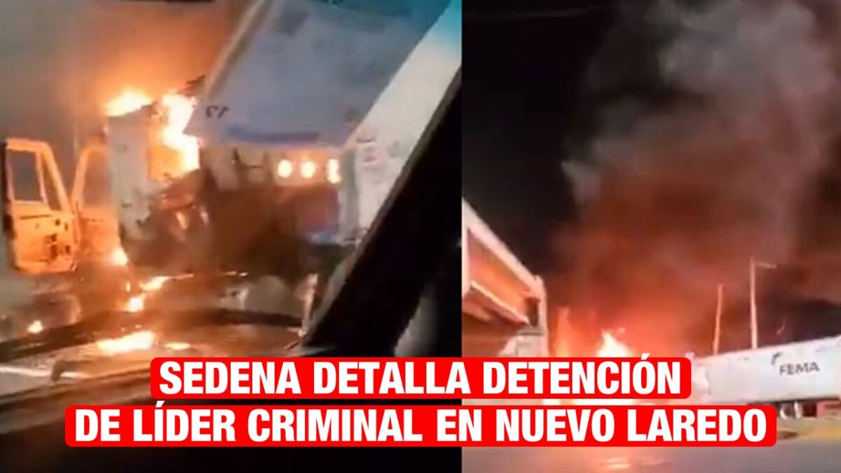 SEDENA da detalles tras detención de líder criminal en Nuevo Laredo