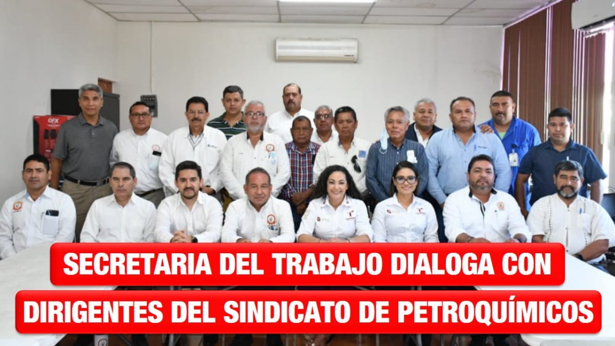 Secretaría del Trabajo dialoga con dirigentes del Sindicato de Petroquímicos en Altamira