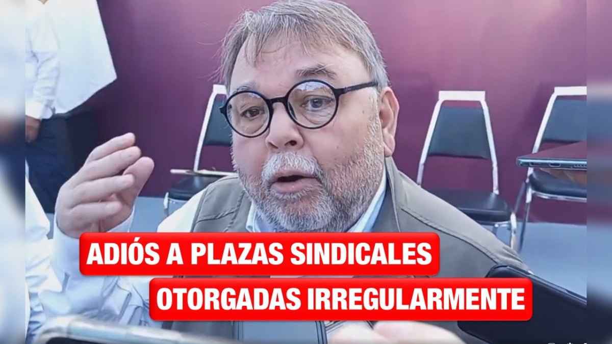 Darán de baja bases sindicales otorgadas irregularmente por el gobierno anterior