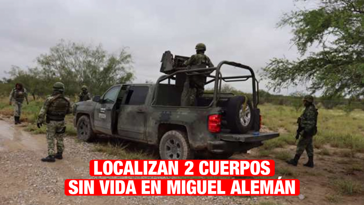 Encuentran dos cuerpos sin vida en Miguel Alemán
