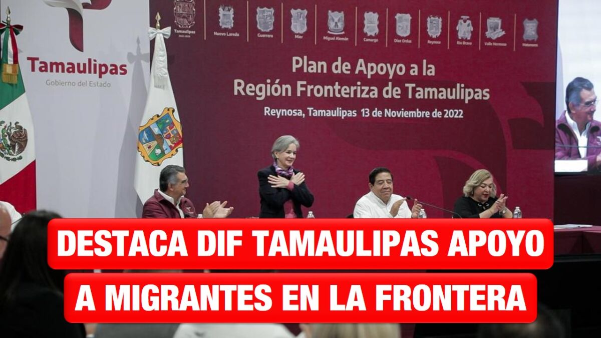 Destaca DIF Tamaulipas apoyo a migrantes, asistencia social y alimentaria en la frontera