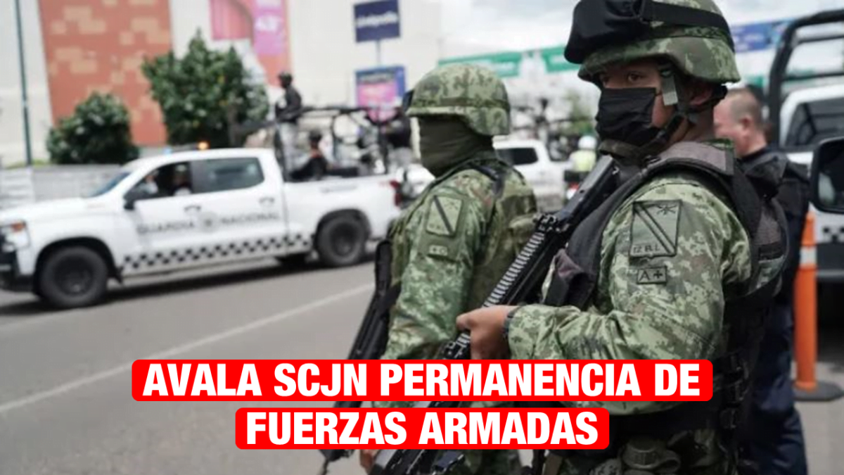 Avala SCJN permanencia de Fuerzas Armadas en seguridad pública