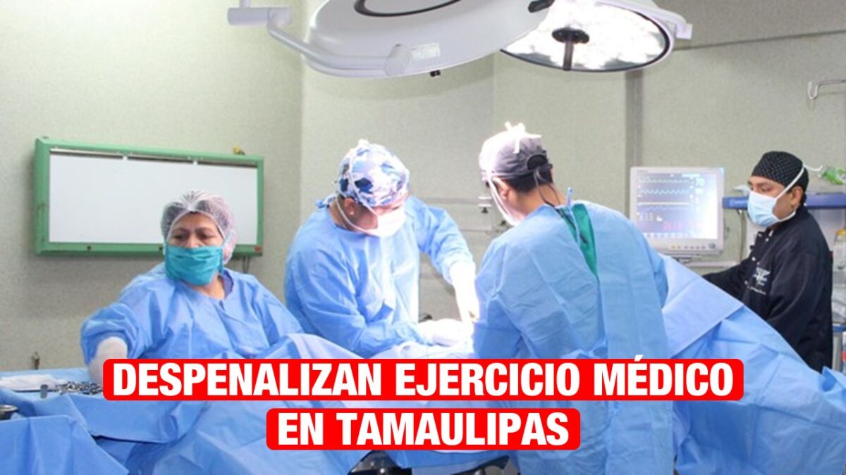 Tamaulipas se convierte en el primer estado en despenalizar el ejercicio médico