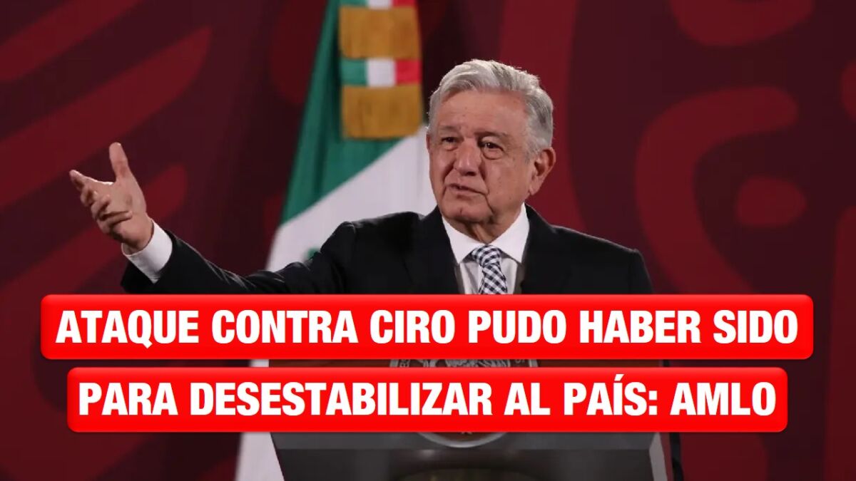 Ataque contra Ciro Gómez Leyva pudo haber sido para desestabilizar al país: AMLO