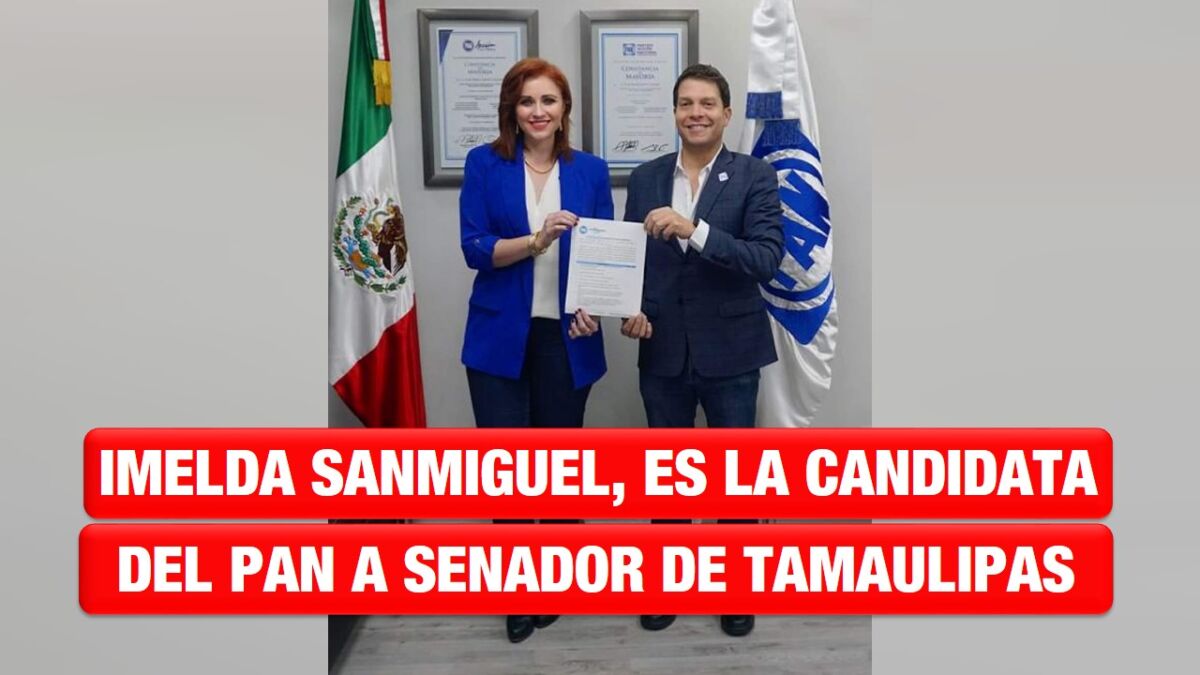 Imelda Sanmiguel, es la candidata del PAN a senador de Tamaulipas