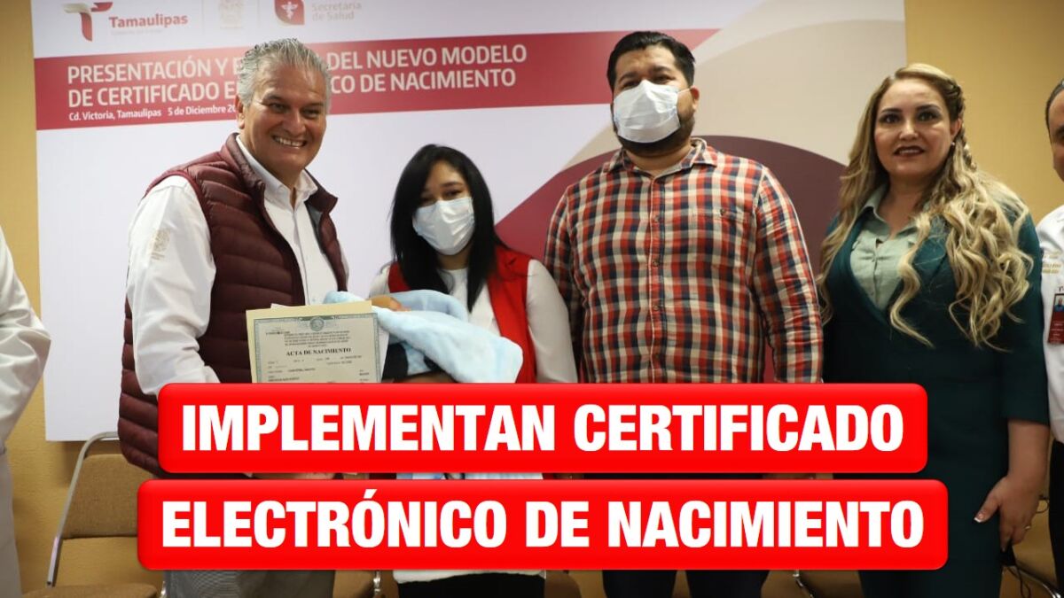 Implementan en Tamaulipas, el nuevo modelo de Certificado Electrónico de Nacimiento
