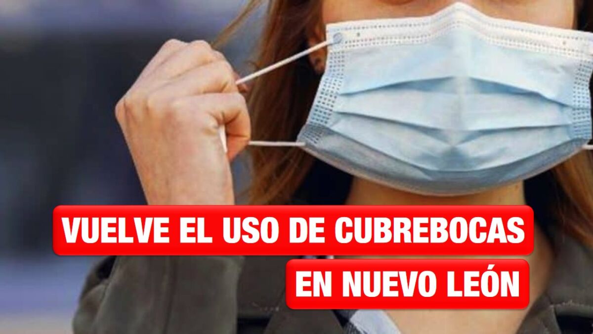 Cubrebocas vuelve a ser obligatorio en espacios cerrados en Nuevo León