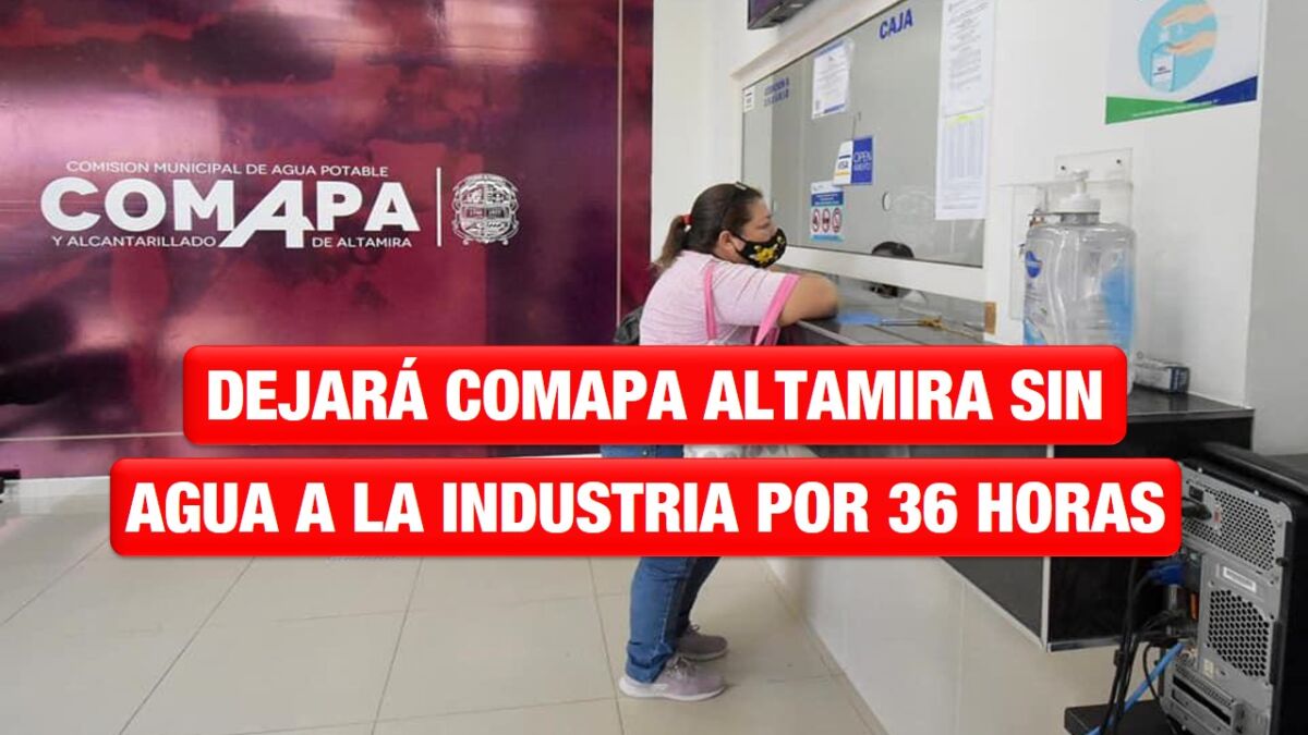 Dejará comapa Altamira sin agua a la industria por 36 horas