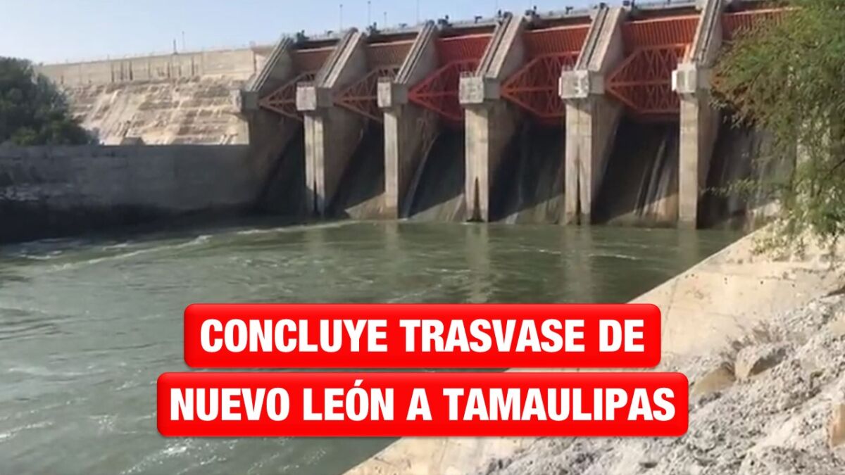 Concluye trasvase de agua de Nuevo León a Tamaulipas