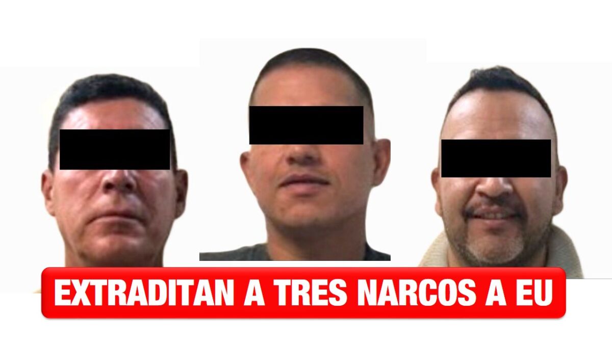 Extraditan a EU a tres narcos mexicanos