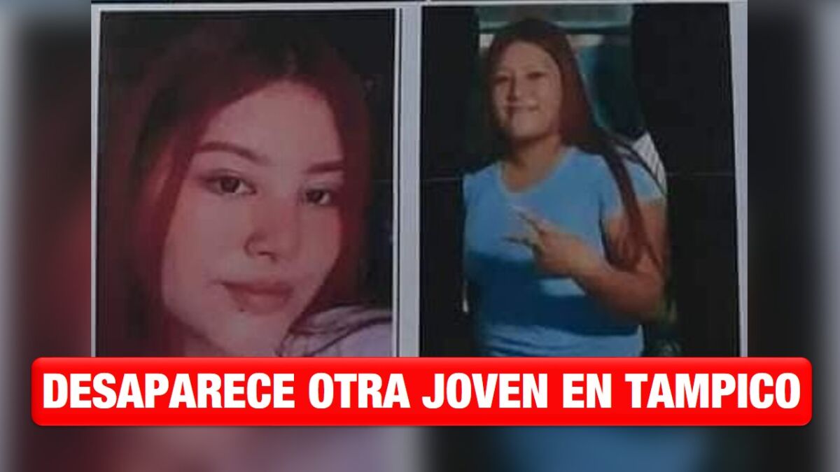 Buscan a otra joven desaparecida en Tampico