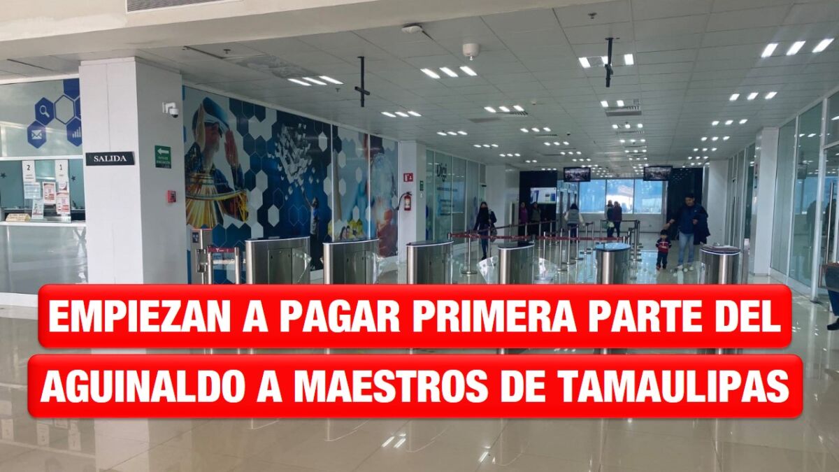 Empiezan a pagar primera parte de aguinaldo a maestros en Tamaulipas