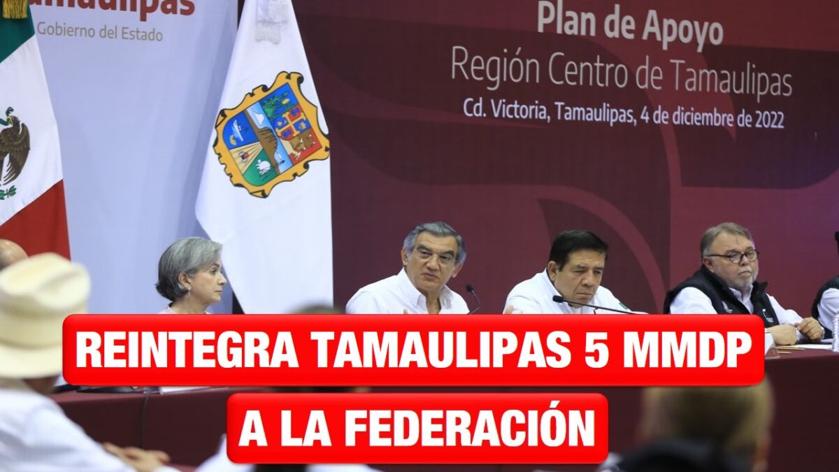 Reintegra Tamaulipas 5 mil millones de pesos a la federación