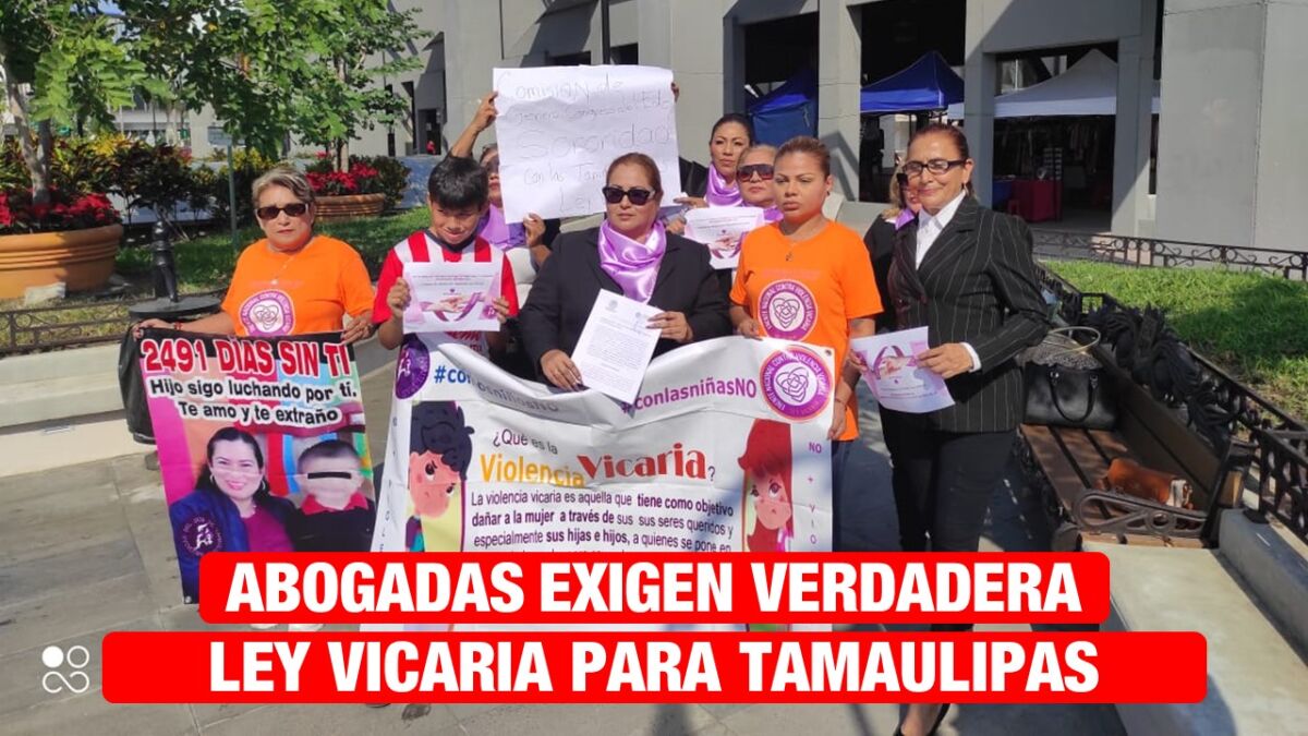 Abogadas exigen verdadera Ley Vicaria para Tamaulipas, piden se castigue a los agresores