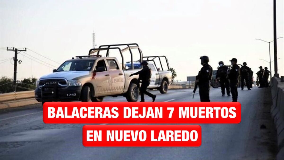 Otra madrugada llena de balaceras en Nuevo Laredo
