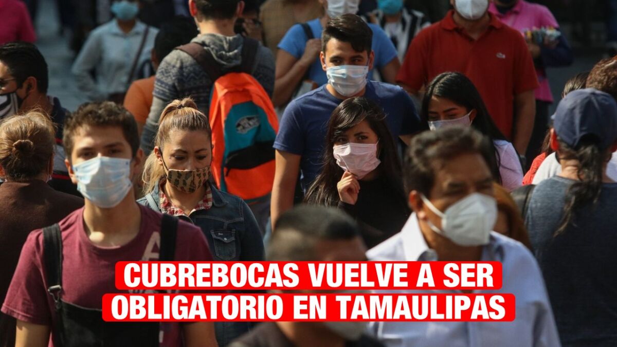 Cubrebocas vuelve a ser obligatorio en Tamaulipas