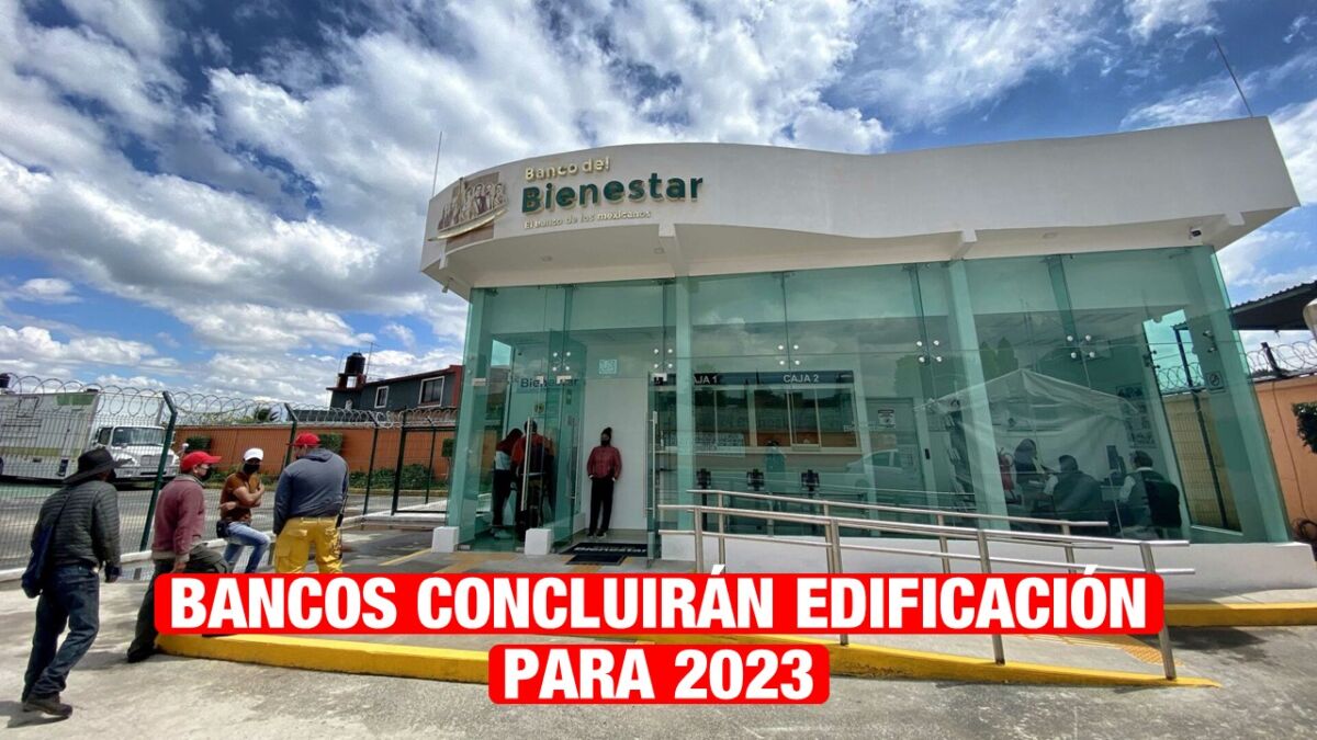 Edificación de Bancos de Bienestar en Tamaulipas concluirán en 2023
