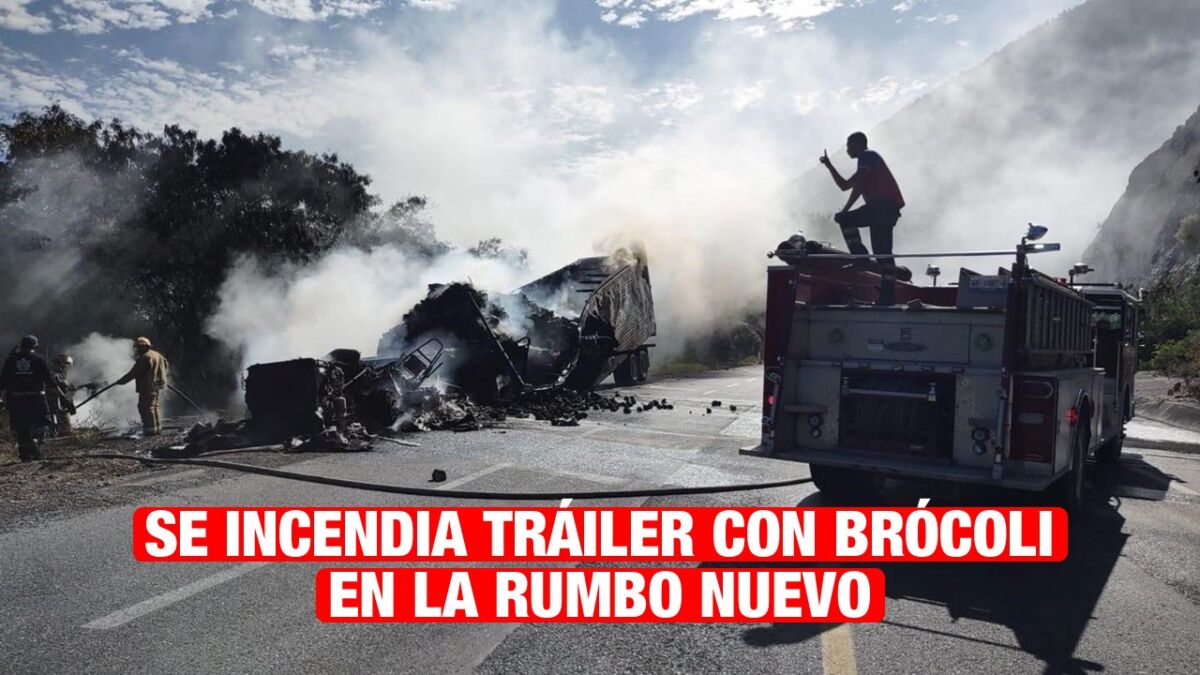 Se incendia tráiler con brócoli en la Rumbo Nuevo