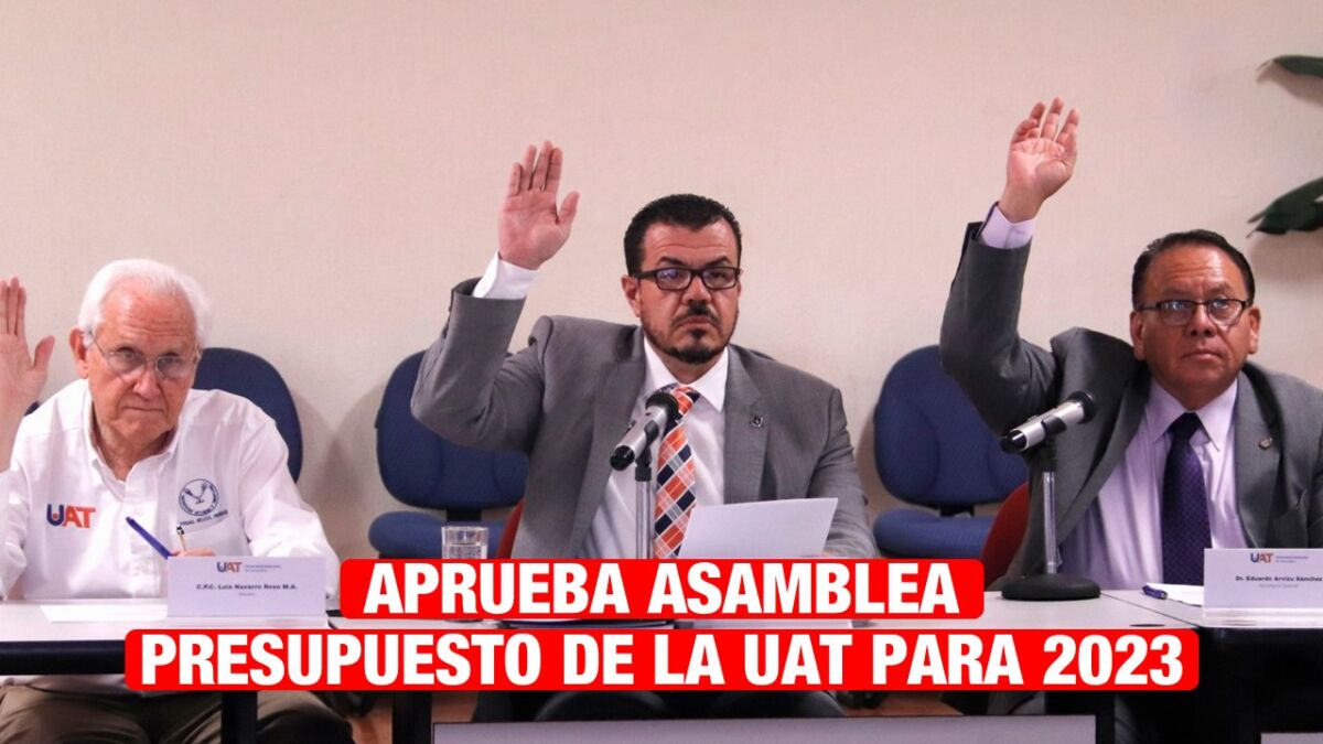 Aprueba Asamblea Universitaria proyecto de presupuesto de la UAT para 2023