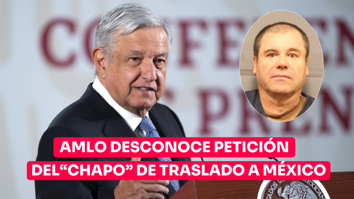 AMLO desconoce petición del «Chapo» Guzmán de traslado a México