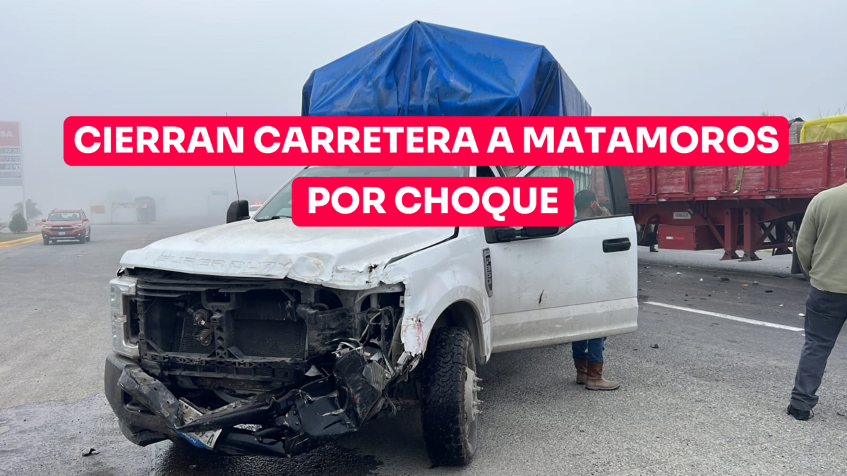 Cierre de carril por choque en Carretera Matamoros-Ciudad Victoria.