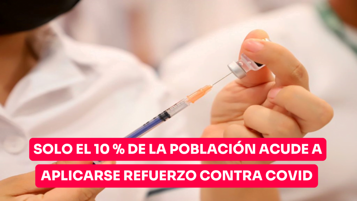 Solo el 10 por ciento de la población acude a aplicarse refuerzo contra Covid