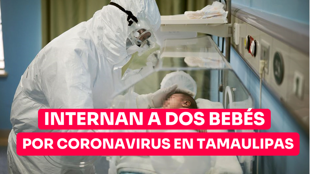Internan dos bebés por coronavirus en hospital de Madero