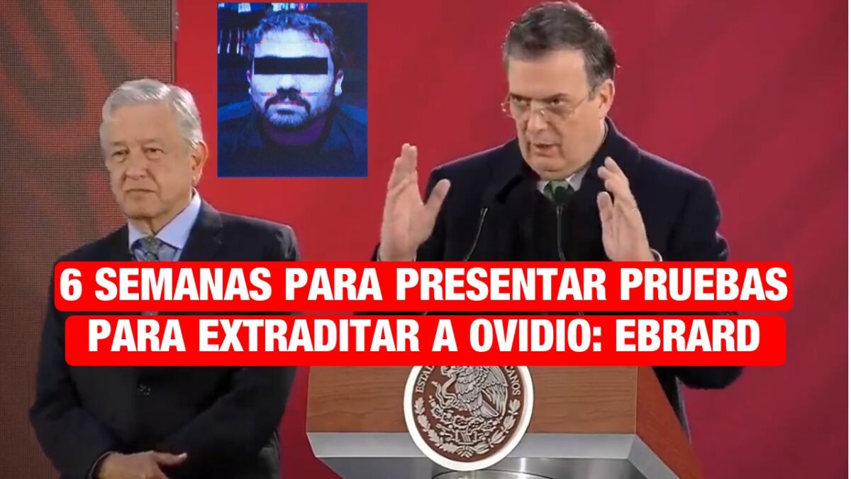 Estiman 6 semanas para que EU presente pruebas para extraditar a Ovidio Guzmán