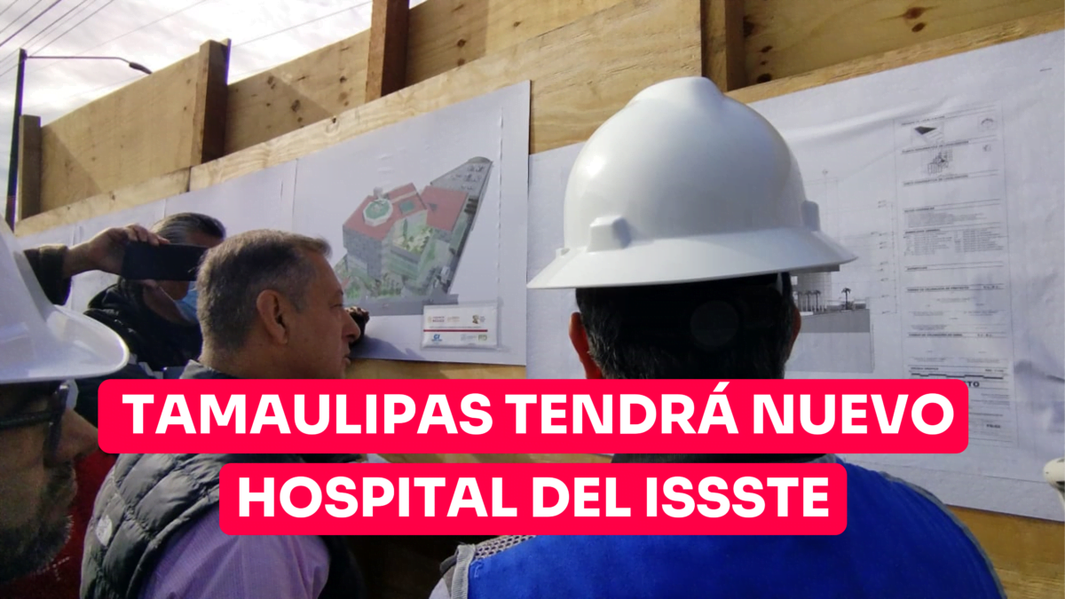 Tamaulipas tendrá nuevo Hospital del ISSSTE