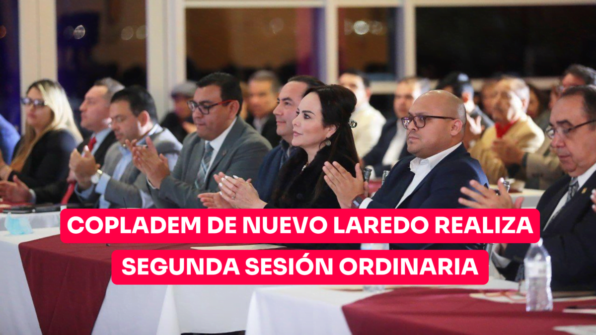 COPLADEM de Nuevo Laredo realiza su segunda Sesión Ordinaria; alcaldesa asegura desarrollo de la ciudad