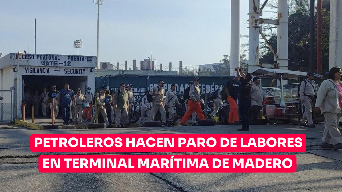 Petroleros hacen paro de labores en Terminal Marítima de Ciudad Madero