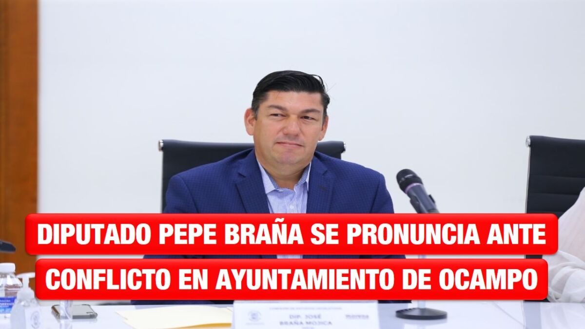 Diputado Pepe Braña se pronuncia ante conflicto en Ayuntamiento de Ocampo