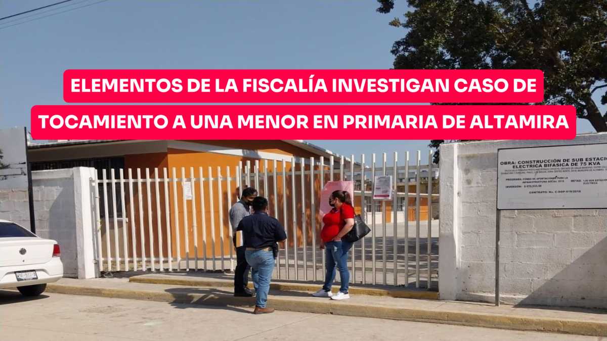 Elementos de la Fiscalía investigan caso de tocamiento a una menor en primaria de Altamira