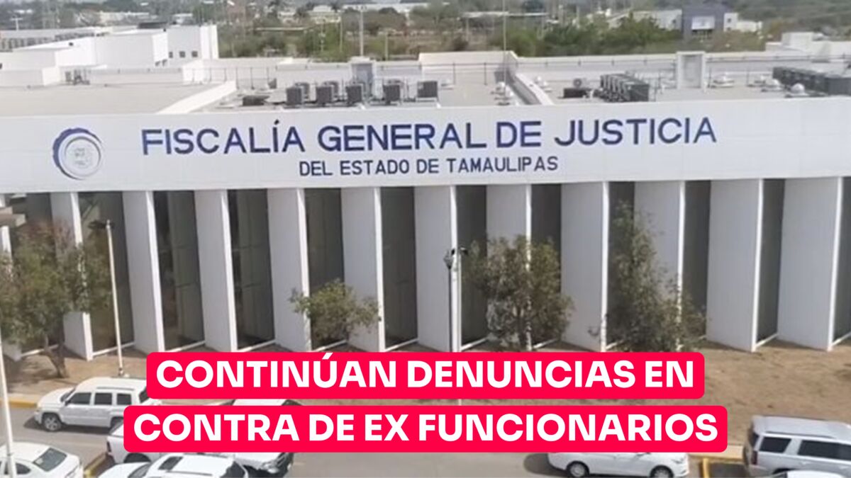 Continúan denuncias en contra de ex funcionarios de Tamaulipas